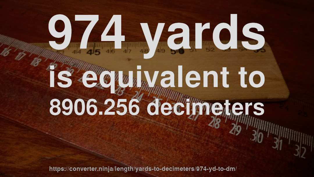 974 yards is equivalent to 8906.256 decimeters