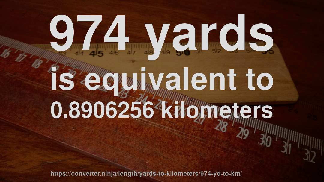 974 yards is equivalent to 0.8906256 kilometers