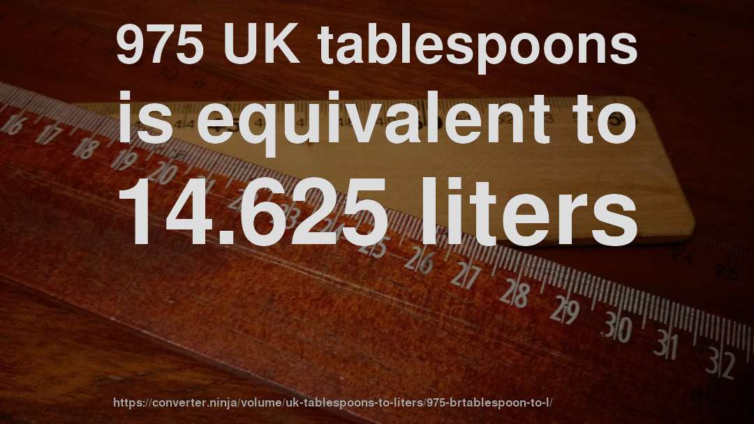 975 UK tablespoons is equivalent to 14.625 liters