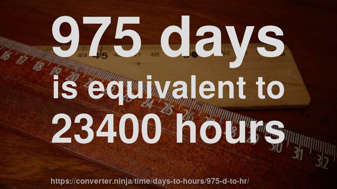 975 days is equivalent to 23400 hours