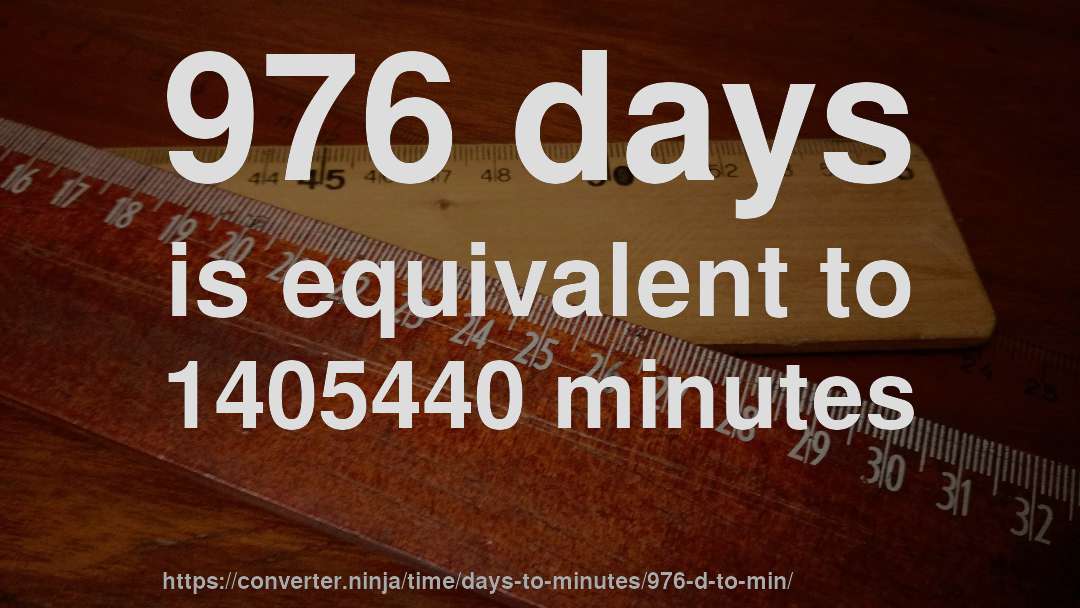 976 days is equivalent to 1405440 minutes