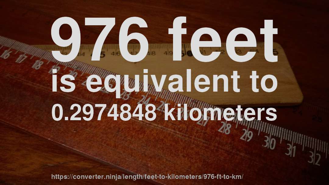 976 feet is equivalent to 0.2974848 kilometers