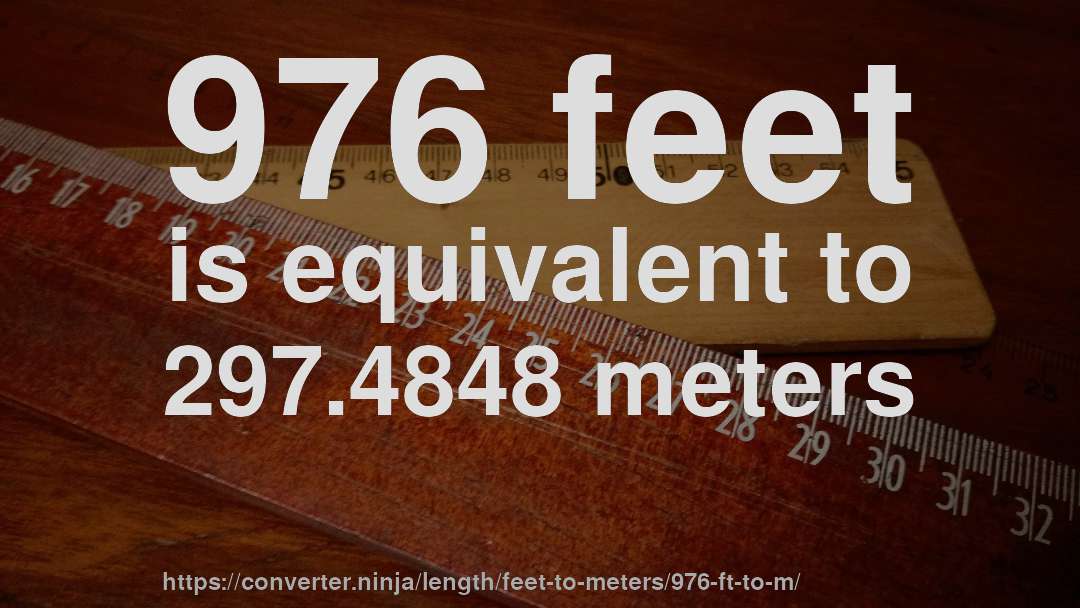 976 feet is equivalent to 297.4848 meters