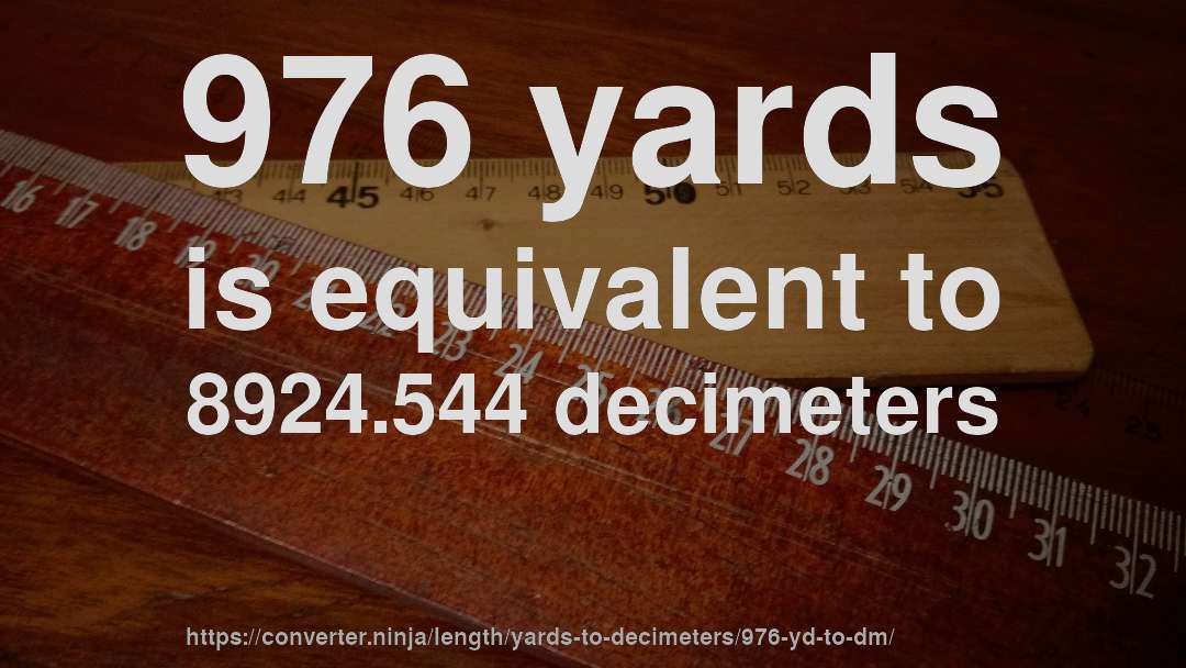 976 yards is equivalent to 8924.544 decimeters