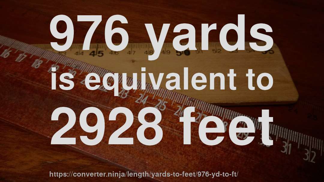976 yards is equivalent to 2928 feet