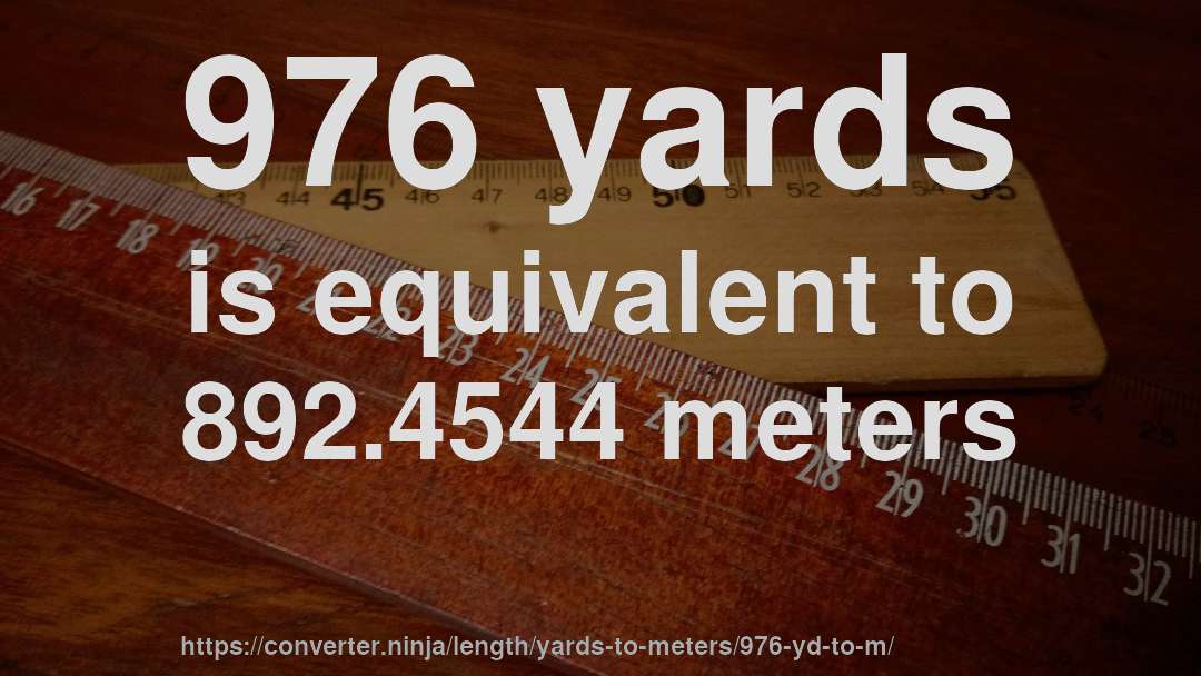 976 yards is equivalent to 892.4544 meters