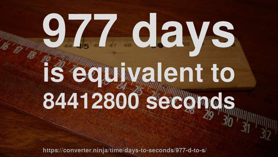 977 days is equivalent to 84412800 seconds