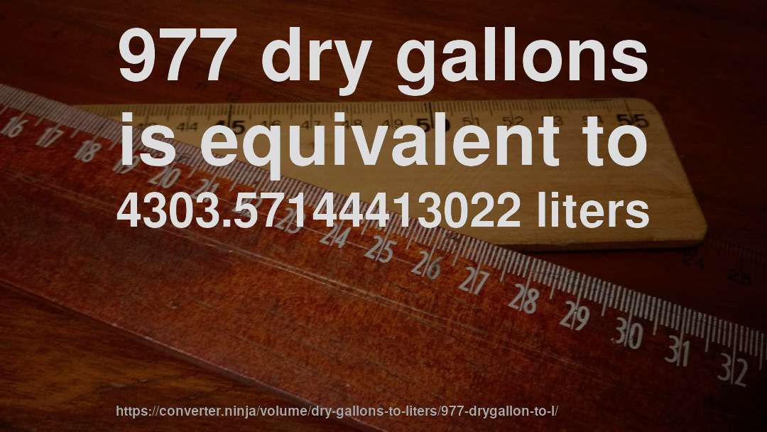 977 dry gallons is equivalent to 4303.57144413022 liters