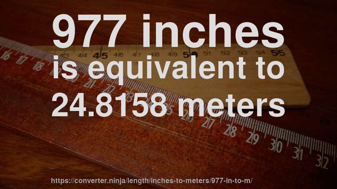 977 inches is equivalent to 24.8158 meters