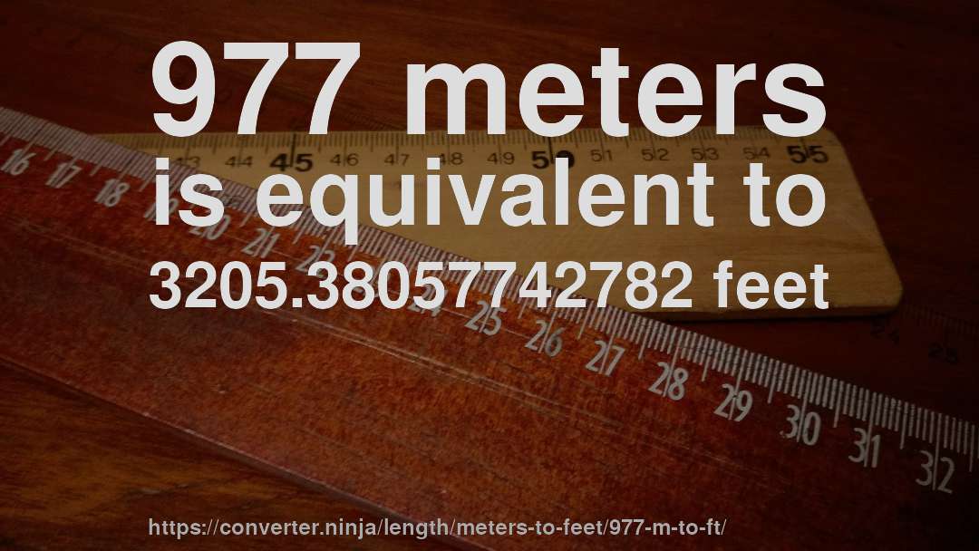 977 meters is equivalent to 3205.38057742782 feet