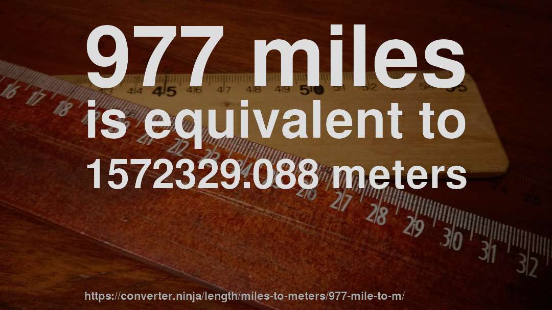 977 miles is equivalent to 1572329.088 meters