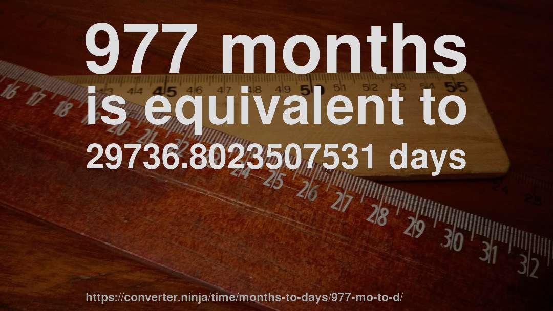 977 months is equivalent to 29736.8023507531 days