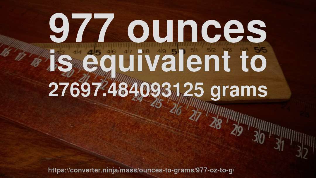 977 ounces is equivalent to 27697.484093125 grams
