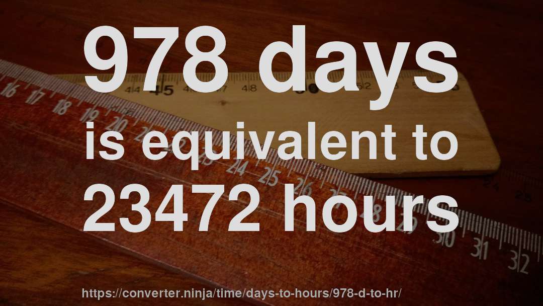 978 days is equivalent to 23472 hours