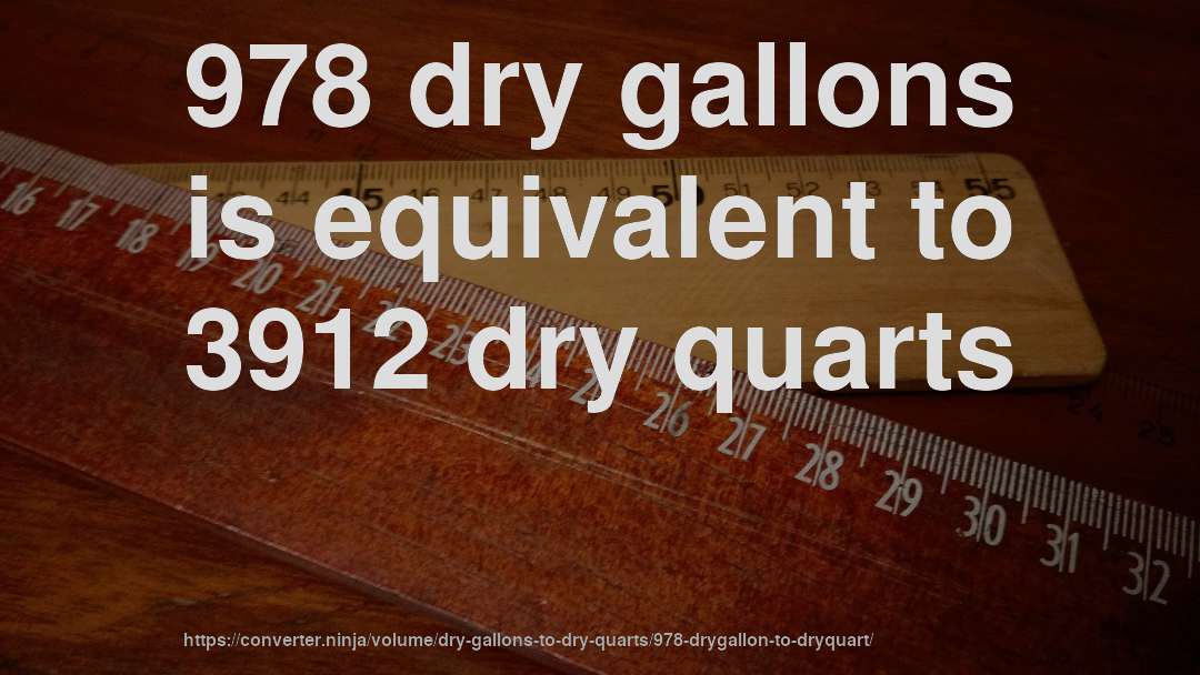 978 dry gallons is equivalent to 3912 dry quarts