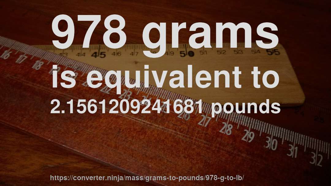 978 grams is equivalent to 2.1561209241681 pounds