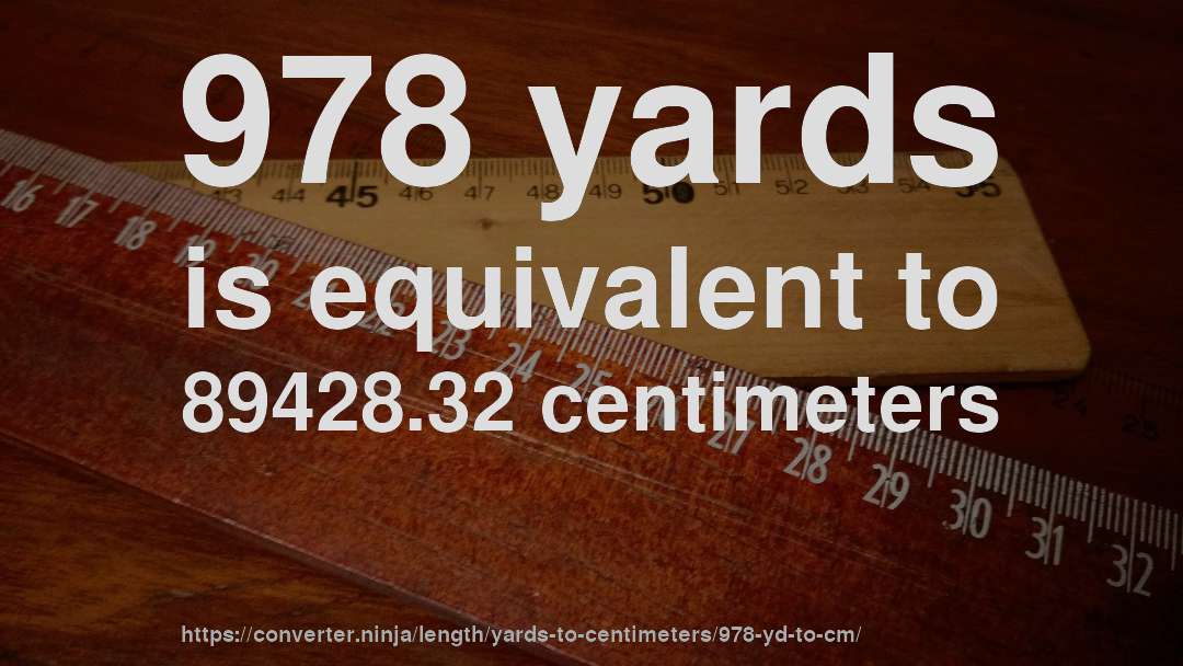 978 yards is equivalent to 89428.32 centimeters