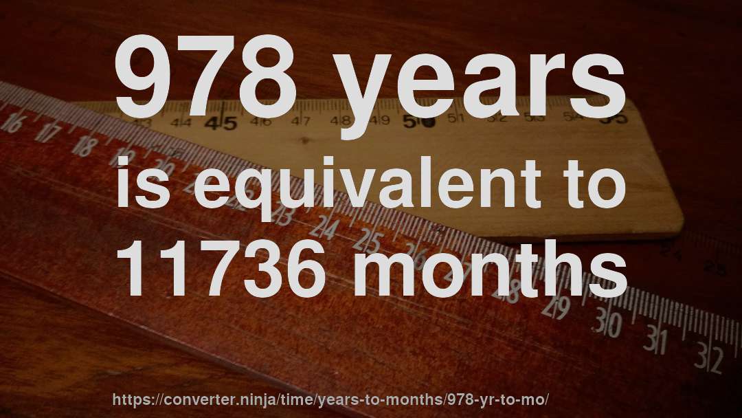 978 years is equivalent to 11736 months