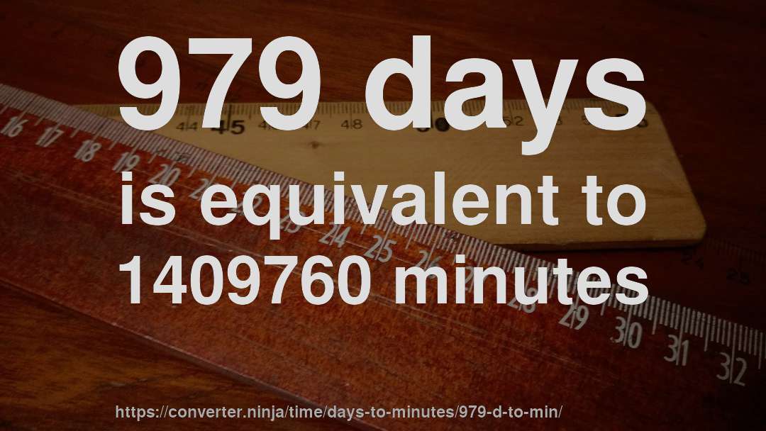 979 days is equivalent to 1409760 minutes