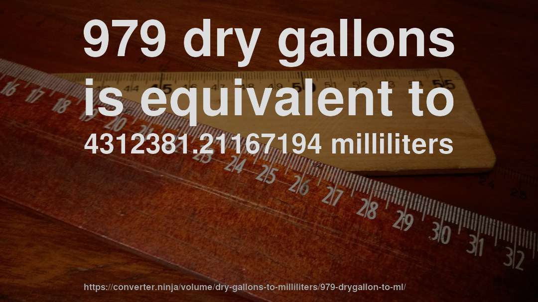 979 dry gallons is equivalent to 4312381.21167194 milliliters