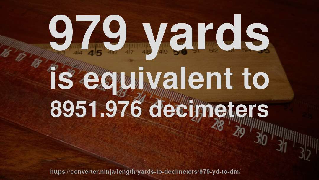 979 yards is equivalent to 8951.976 decimeters
