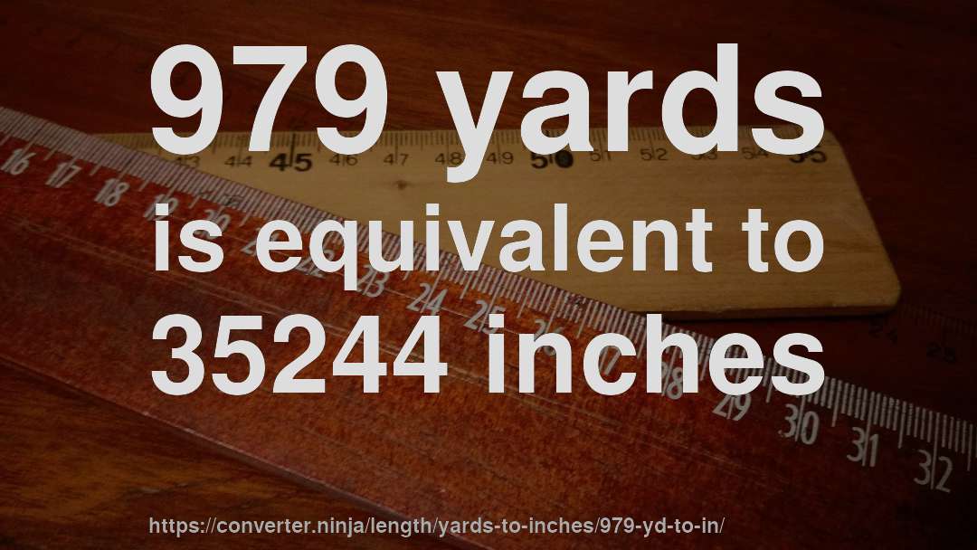 979 yards is equivalent to 35244 inches