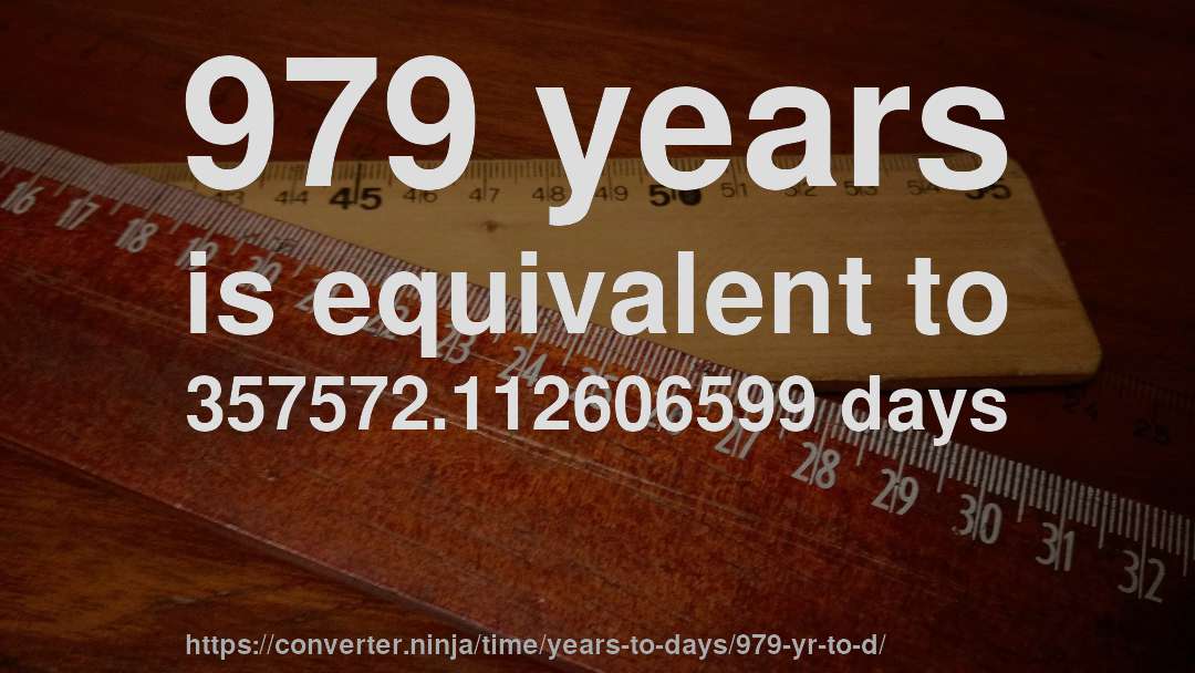 979 years is equivalent to 357572.112606599 days