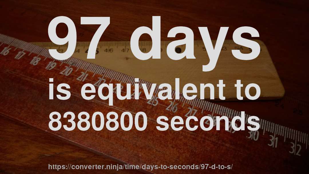 97 days is equivalent to 8380800 seconds