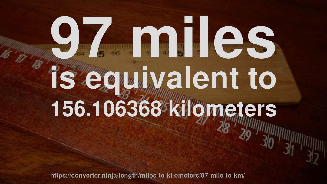 97 miles is equivalent to 156.106368 kilometers