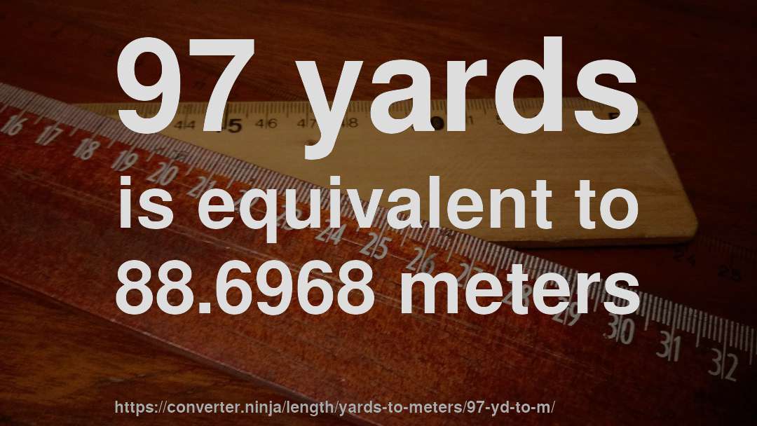 97 yards is equivalent to 88.6968 meters