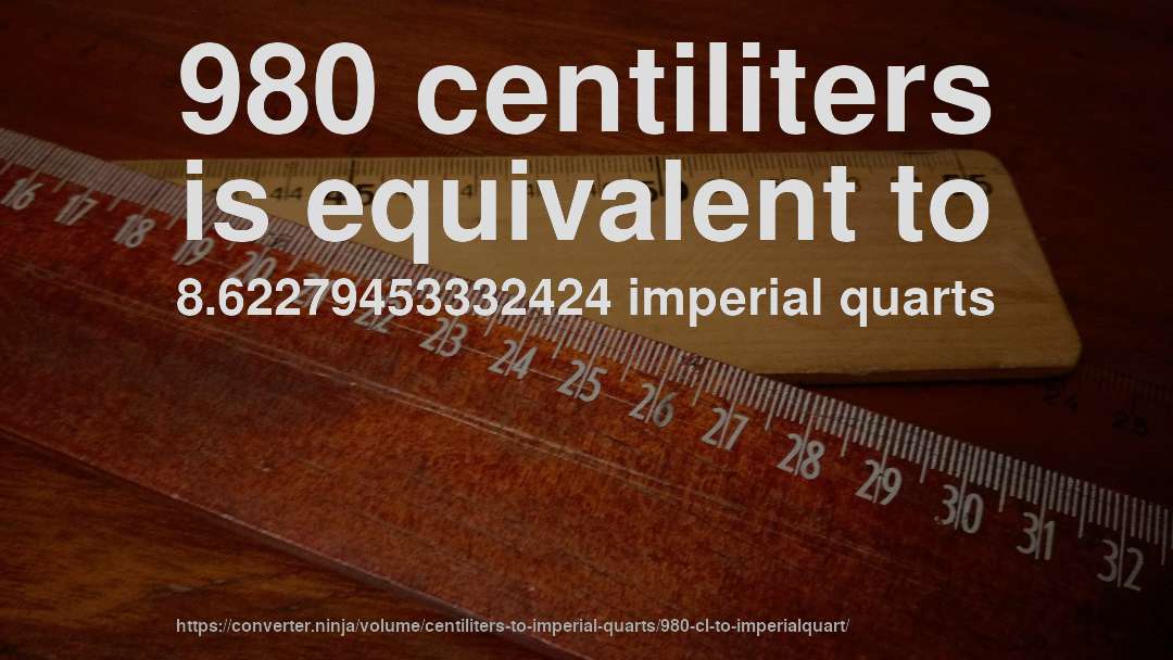 980 centiliters is equivalent to 8.62279453332424 imperial quarts