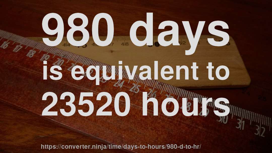 980 days is equivalent to 23520 hours