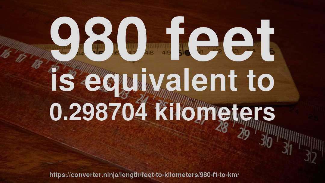 980 feet is equivalent to 0.298704 kilometers