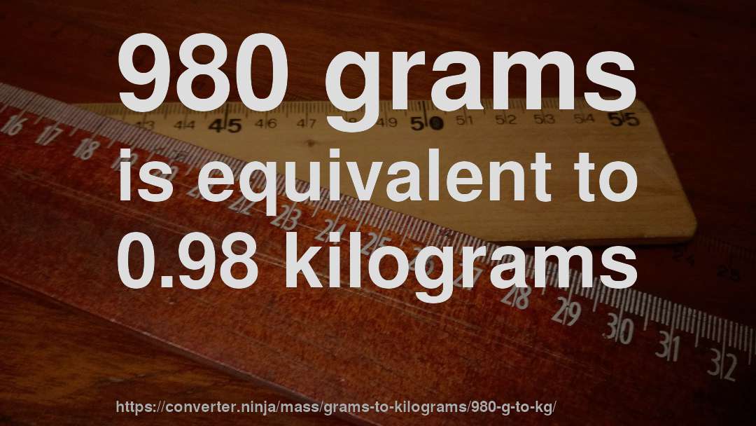 980 grams is equivalent to 0.98 kilograms