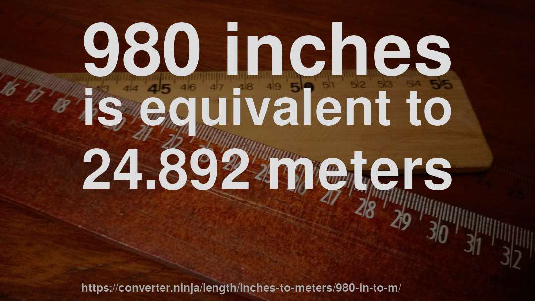 980 inches is equivalent to 24.892 meters