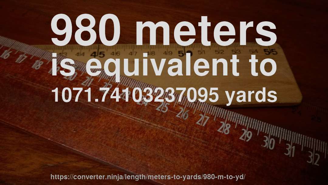 980 meters is equivalent to 1071.74103237095 yards