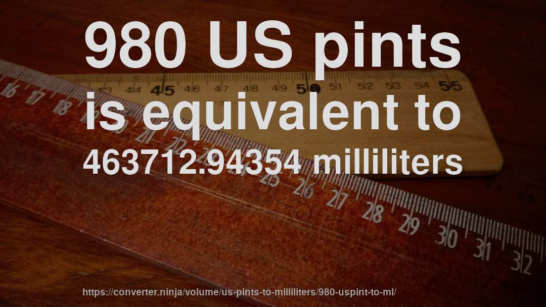 980 US pints is equivalent to 463712.94354 milliliters