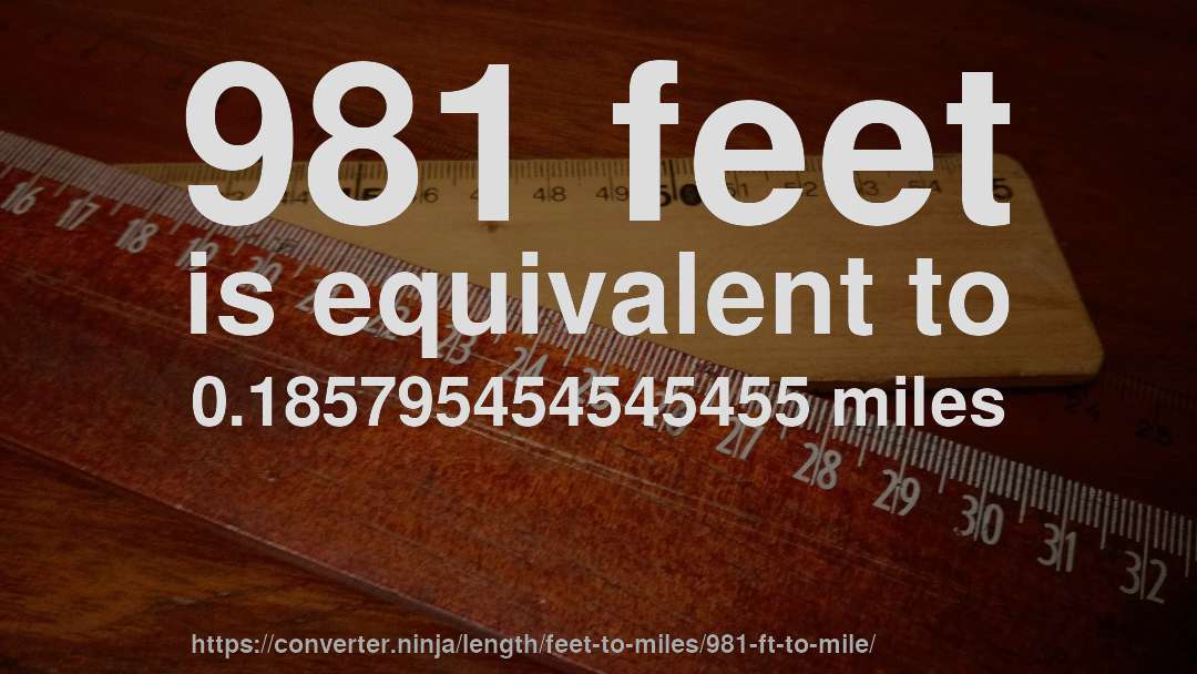 981 feet is equivalent to 0.185795454545455 miles