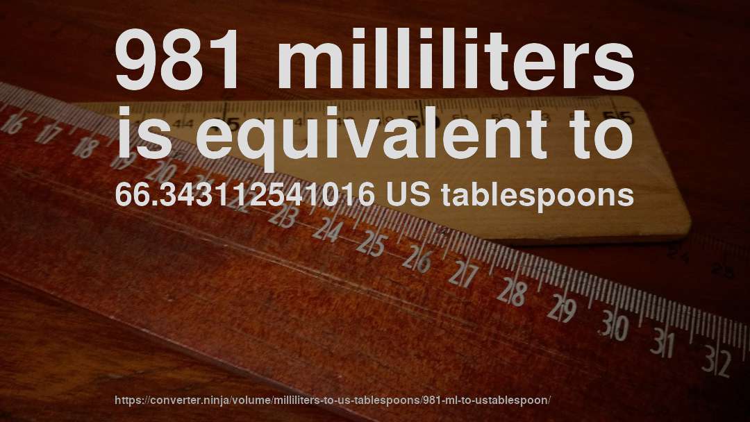 981 milliliters is equivalent to 66.343112541016 US tablespoons