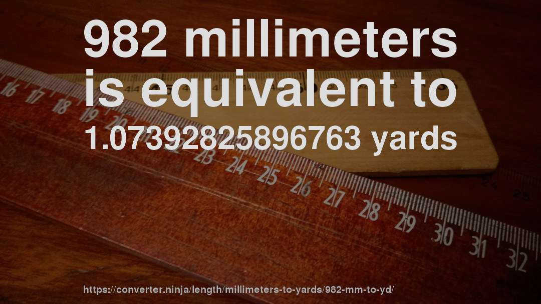 982 millimeters is equivalent to 1.07392825896763 yards