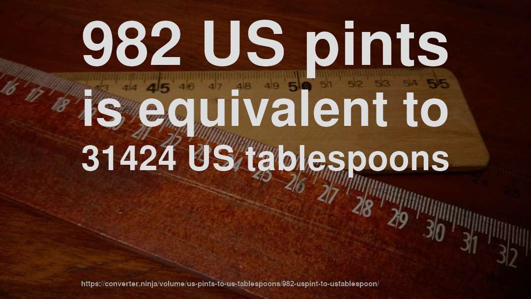 982 US pints is equivalent to 31424 US tablespoons