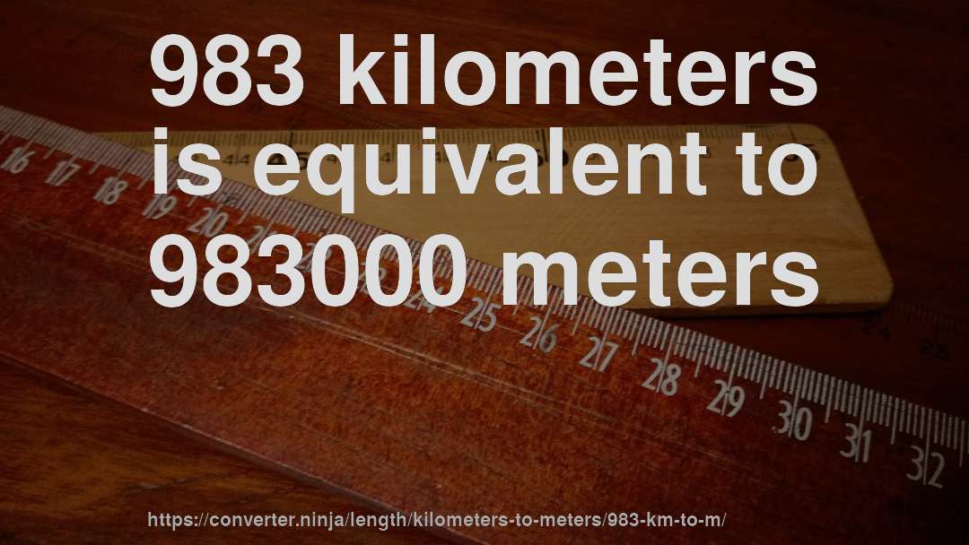 983 kilometers is equivalent to 983000 meters