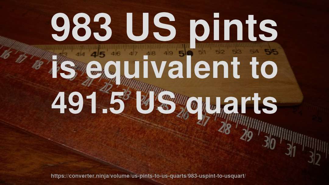 983 US pints is equivalent to 491.5 US quarts