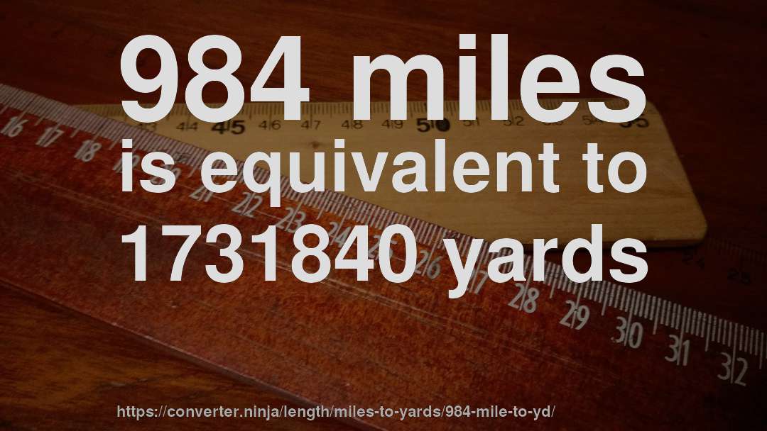 984 miles is equivalent to 1731840 yards