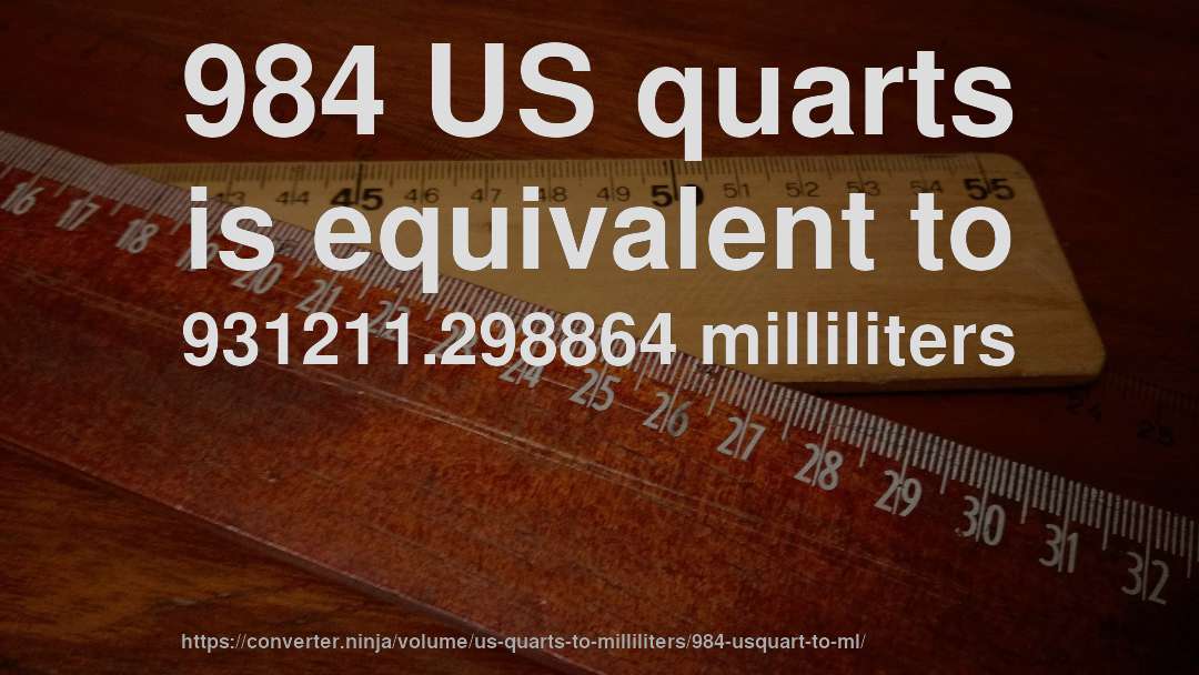 984 US quarts is equivalent to 931211.298864 milliliters
