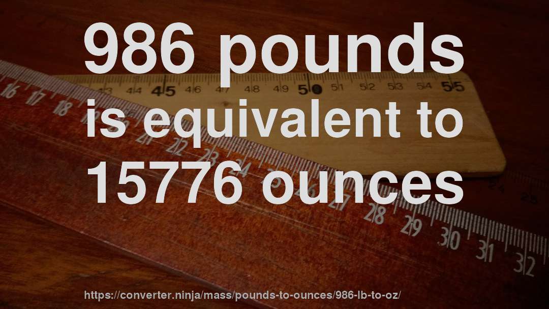 986 pounds is equivalent to 15776 ounces