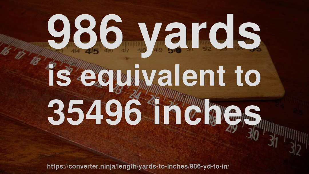 986 yards is equivalent to 35496 inches