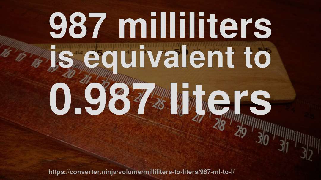 987 milliliters is equivalent to 0.987 liters