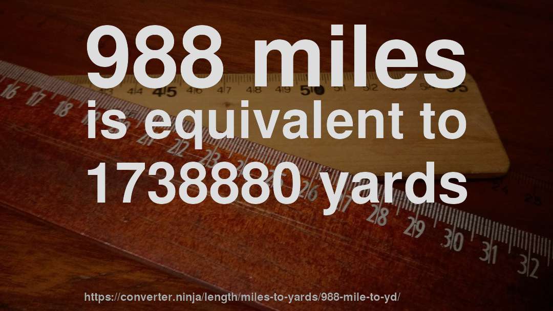 988 miles is equivalent to 1738880 yards