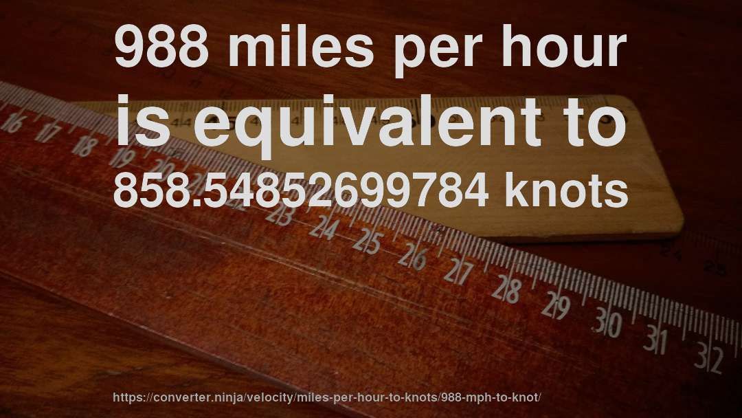 988 miles per hour is equivalent to 858.54852699784 knots